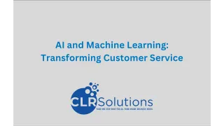 AI and Machine Learning: Transforming Customer Service in the Modern Era by CLR Solutions