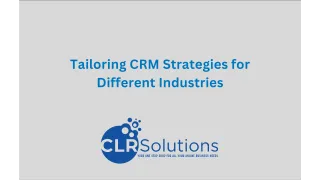 Tailoring CRM Strategies for Different Industries: A Customized Approach by CLR Solutions