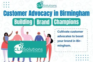 Customer Advocacy in Birmingham: Building Brand Champions