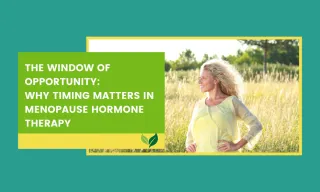 The Window of Opportunity: 
Why Timing Matters in Menopause Hormone Therapy

