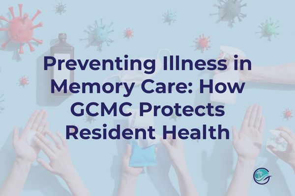 Preventing Illness in Memory Care: How GCMC Protects Resident Health