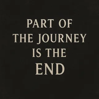 Part of the Journey Is the End