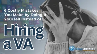 6 Costly Mistakes You Make by Doing It Yourself Instead of Hiring a VA