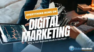 Everything Runs on Digital Marketing. Why Is Your Business Stuck in the Past?
