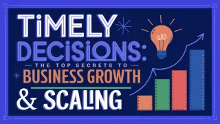 Timely Decisions: The Top Secrets to Business Growth & Scaling