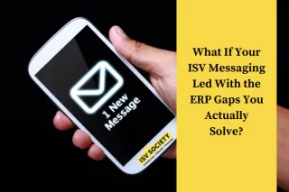 What If Your ISV Messaging Led With the ERP Gaps You Actually Solve?
