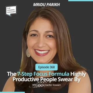 368: The 7-Step Focus Formula Highly Productive People Swear By with Mridu Parikh