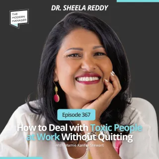 367: How to Deal with Toxic People at Work Without Quitting with Dr. Sheela Reddy