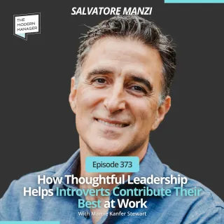 373: How Thoughtful Leadership Helps Introverts Contribute Their Best at Work with Salvatore Manzi