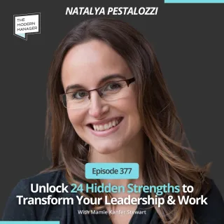 377: Unlock 24 Hidden Strengths to Transform Your Leadership & Work with Natalya Pestalozzi