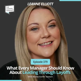 379:  What Every Manager Should Know About Leading Through Layoffs with Leanne Elliott