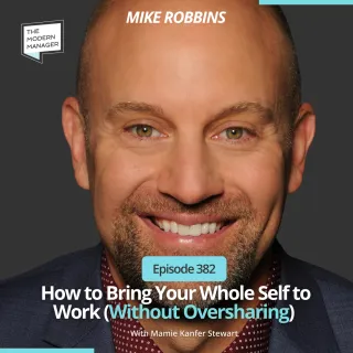 382: How to Bring Your Whole Self to Work (Without Oversharing) with Mike Robbins