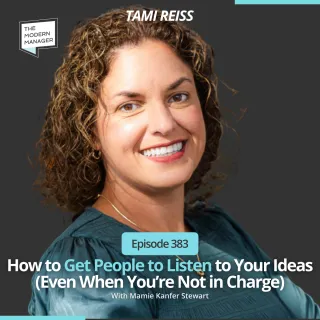 383: How to Get People to Listen to Your Ideas (Even When You’re Not in Charge) with Tami Reiss