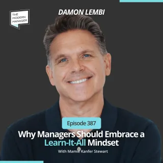 387: Why Managers Should Embrace a Learn-It-All Mindset With Damon Lembi