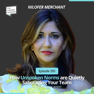 395: How Unspoken Norms are Quietly Sabotaging Your Team with Nilofer Merchant 