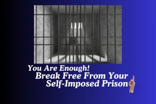 You Are Enough: Break Free From Your Self-Imposed Prison