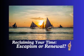 Reclaiming Your Time: Escapism vs. Renewal