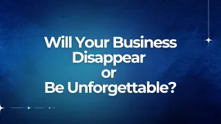 Will Your Business Disappear or Be Unforgettable? Discover the Secret to Stick in Your Clients' Minds!