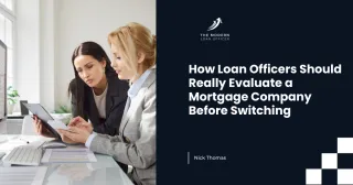 How Loan Officers Should Really Evaluate a Mortgage Company Before Switching