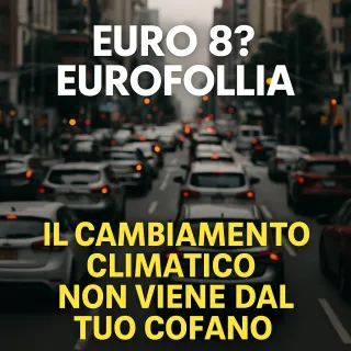 Euro 8? Eurofollia. Il cambiamento climatico non viene dal tuo cofano