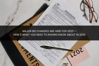 Major IRS Changes Are HERE for 2025—Here’s What You Need to Know