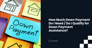 How Much Down Payment Do I Need / Do I Qualify for Down Payment Assistance?