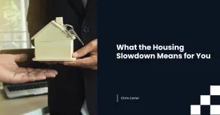 What the Housing Slowdown Means for You