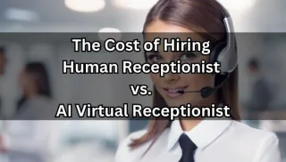 The True Cost of Hiring a Receptionist vs. Using an AI Virtual Receptionist