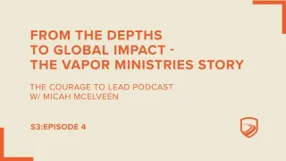 S3E4: Micah McElveen | From the Depths to Global Impact: The Vapor Ministries Story