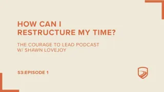 S3E1: Shawn Lovejoy | How Can I Restructure My Time?