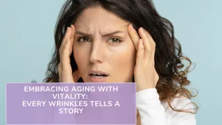 Embracing Aging with Vitality: Every Wrinkle Tells a Story