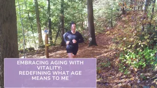 Embracing Aging with Vitality: Redefining What Age Means to Me