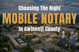 How To Choose a Mobile Notary in Gwinnett County, Georgia