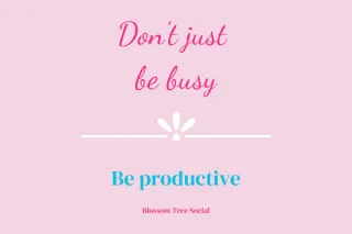 Don’t be busy, be productive