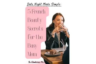 Date Night Made Simple: 5 French Beauty Secrets for the Busy Mom