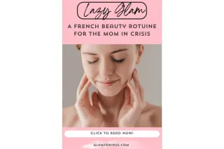 The Lazy-Glam Routine: French Beauty for the Mom in Crisis (aka You)