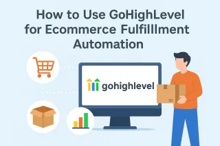 How to Use GoHighLevel for Ecommerce Fulfillment Automation