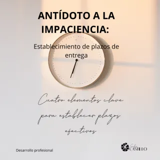 ANTÍDOTO A LA IMPACIENCIA: establecimiento de plazos de entrega