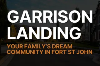 Discover Garrison Landing: The Perfect Community for Your Family in Fort St. John