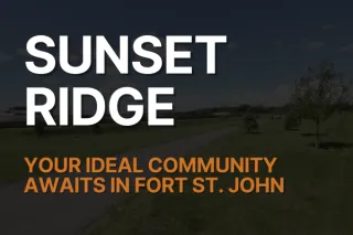 Sunset Ridge: The Ideal Community for Your New Home in Fort St. John
