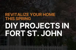 Boost Your Property's Appeal: Spring DIY Projects for the Savvy Fort St. John Homeowner