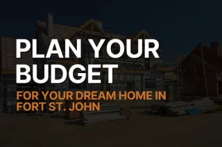 Your Comprehensive Guide to Budgeting for Your Dream Home in Fort St. John