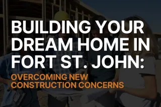 Creating Your Ideal Family Space: A Fort St. John New Home Buyer's Guide to Overcoming Obstacles