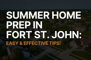 Transform Your Fort St. John Home: Summer Preparation Made Easy