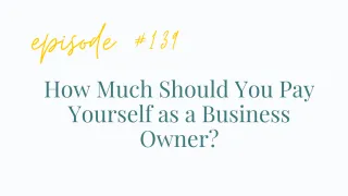EP# 139 How Much Should You Pay Yourself as a Business Owner