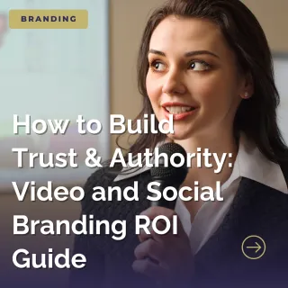 How to Build Trust & Authority: Video and Social Branding ROI Guide