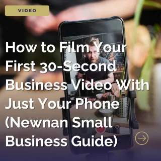 How to Film Your First 30-Second Business Video With Just Your Phone (Newnan Small Business Guide)