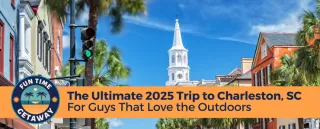 The Ultimate 2025 Outdoor Trip to Charleston, SC | Fun Time Getaway
