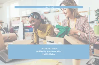Amazon FBA Seller: Fulfilled by Amazon vs Seller Fulfilled Prime