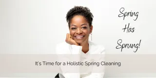 Spring Has Sprung! It’s Time for a Holistic Spring Cleaning